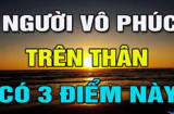 Người không có phúc khí, trên thân thường thể hiện ra 3 tật rất xấu: Chớ dại kết giao