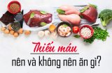 5 thực phẩm nên ăn, 4 thực phẩm nên tránh cho bệnh nhân bị thiếu máu