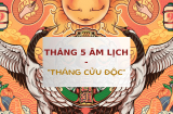 Tháng 5 âm được gọi là tháng Cửu Độc, có tới 9 ngày đại hạn, nhất định phải thận trọng