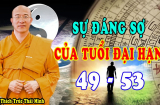 Các cụ nói: '49 chưa qua, 53 đã tới' có nghĩa là gì? 2 tuổi này có đáng sợ như lời đồn?