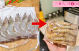 Tôm mua về đừng cho ngay vào tủ lạnh: Làm thêm 1 bước này tôm để cả tháng vẫn tươi ngon, nguyên dinh dưỡng
