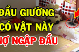Đầu giường có 4 thứ hút về toàn chuyện xui rủi, vợ chồng con cái cãi vã tối ngày