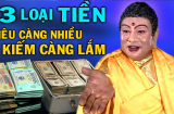 Các cụ nói: 3 loại tiền càng tiêu càng giàu có, càng tiết kiệm càng nghèo kiết xác