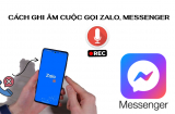 Cách ghi âm cuộc gọi Zalo và Messenger cực kỳ đơn giản