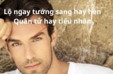 Nhìn lông mày đàn ông biết ngay lòng chung thủy và tương lai thành đạt hay bết bát