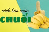 Cách bảo quản chuối để cả tuần vẫn tươi ngon, không thâm đen hay thối hỏng