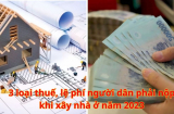 3 loại thuế, lệ phí người dân phải nộp khi xây nhà ở năm 2023