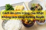 Người Nhật Bản vẫn hay ăn cơm trắng nhưng lại rất ít người bị tiểu đường, là nhờ cho thứ này vào nấu cơm