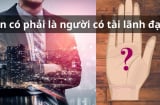 Người có lòng bàn tay như này thường là người có tài lãnh đạo, càng dám xông pha càng thành công