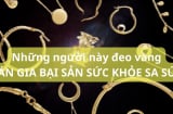 Những người này đại kỵ đeo vàng, có thì cất cho kỹ chớ có đeo mà mang họa sát thân, tài sản tiêu tán