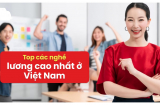 5 nghề lương cao nhất Việt Nam: Lương đủ mua nhà, sắm xe ai cũng mơ ước, số 3 không cần bằng cấp