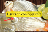 Rửa tôm cá với vài giọt nước này khử sạch mùi tanh, còn giúp săn chắc ngọt thịt, giữ dinh dưỡng khi nấu