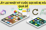 Cách nhanh gọn vài giây giúp lấy lại toàn bộ nhật ký cuộc gọi bị xóa trên điện thoại