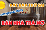 Đặt bàn thờ 2 hướng này: Không đau ốm cũng hao tài, khánh kiệt, ngày lụi bại không còn xa