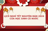 Chi tiết lịch nghỉ Tết Nguyên Đán 2024 của học sinh trên cả nước