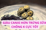 Loại hạt tí hon đầy chợ Việt, giá rẻ mà canxi gấp gần 8 lần sữa, 14 lần trứng, chống K, ngừa loãng xương