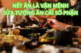 Người xưa nói không sai nhìn nết ăn biết tài vận giàu nghèo sang hèn, muốn giàu phải sửa ngay nết ăn