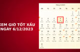 Xem giờ tốt xấu ngày 6/12/2023 chuẩn nhất, xem lịch âm, hôm nay ngày tốt hay xấu