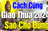 Cúng Giao thừa vào trước hay sau 12 giờ đêm là chuẩn nhất?