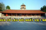 Ngôi chùa nào cổ nhất Việt Nam, đã gần 2000 năm tồn tại?