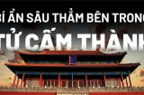 7 bí ẩn sâu thẳm bên trong Tử Cấm Thành khiến ai cũng phải kinh ngạc