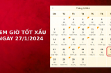 Xem giờ tốt xấu ngày 27/1/2024 chuẩn nhất, xem lịch âm ngày 27/1/2024