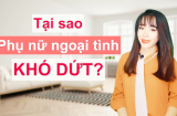 Phụ nữ thiếu thốn thứ này rất dễ ngoại tình, các anh chồng biết mà giữ vợ