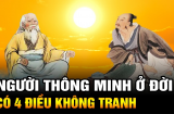 4 điều người thông minh sẽ không tranh giành dẫu rơi vào nghịch cảnh