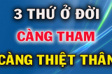 Tổ Tiên nói rằng: 'Con người tham lam 3 thứ, cả đời chật vật', ai biết sớm ít chịu thiệt
