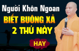 Người xưa nói: 2 thứ người khôn ngoan không thắc mắc, càng vô tư càng hưởng lợi