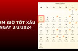 Xem giờ tốt xấu ngày 3/3/2024 chuẩn nhất, xem lịch âm ngày 3/3/2024