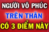 Dân gian có câu: 'Người vô phúc trên thân thường lộ rõ 3 tật rất xấu', đó chính xác là gì?