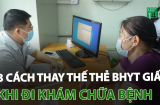 3 cách khám bệnh không cần mang theo thẻ Bảo hiểm y tế vẫn được hưởng mọi quyền lợi năm 2024