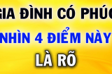 Tổ Tiên nói rằng: 'Gia đình xuất hiện 4 điều này, tài vận lên hương, phúc lộc tới nhà', đó là gì?
