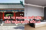 Người xưa dặn kỹ 'Giàu không ở nhà to không tham ngủ phòng lớn', vì sao? Hiểu ra nhiều người sẽ hối hận
