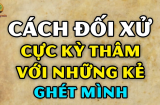 Sống ở đời, đối với người ghét bạn, sự trả thù khôn ngoan nhất chính là 2 chữ này