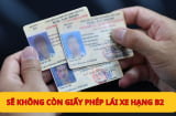 Sắp tới sẽ không còn giấy phép SHBET 1000 World Cup hạng B2: Người dân có phải đi đổi bằng không?