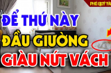 Tổ Tiên nói: Có 3 thứ để đầu giường, tài lộc kéo về, con cháu đời đời phú quý