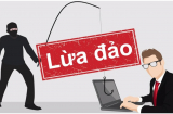 3 chiêu thức lừa đảo mới biến tướng: Đặc biệt kiểu thứ 3 khiến 1 người phụ nữ bị lừa gần 3 tỷ đồng