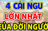 Dân gian nói: 'Ở đời có 4 cái ngu lớn nhất, đặc biệt là số 1', 4 cái ngu đó là gì?