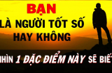 5 đặc điểm của người tốt số nhất đời: Có 1 điểm thôi cũng giàu, cả đời sung túc