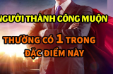 Nhận diện người thành công muộn, có 1 điểm thôi cũng chẳng lo nghèo