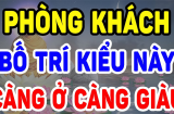 5 thứ nên đặt trong phòng khách, gia chủ đang đen đủi tới đâu cũng cải vận sang giàu