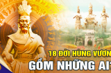 18 đời vua Hùng gồm những ai? Tên gọi chính xác của các vị vua là gì?