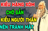 2 kiểu hàng xóm Họa nhiều hơn Phúc nên tránh xa, 3 kiểu người thân không nên gặp mặt: Đó là kiểu nào?
