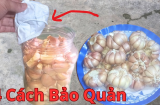 Mẹo bảo quản tỏi cực kì đơn giản để cả năm không hỏng, không ọp, giữ nguyên mùi vị