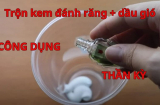 Trộn kem đánh răng với dầu gió: Công dụng tuyệt vời nhà nào cũng cần dùng đến