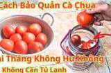 Chớ vội cất cà chua vào tủ lạnh: Người nông dân mách cách đơn giản, để vài tuần vẫn tươi ngon