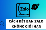 Cách kết bạn Zalo không giới hạn số lượng cực kỳ đơn giản, nhanh chóng