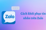 Hướng dẫn khôi phục toàn bộ tin nhắn từ Zalo dễ dàng nhất: Ai không biết quá phí